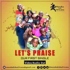 Let's Praise - Masaka Kids Africana( CLICK BUY FOR FULL SONG )