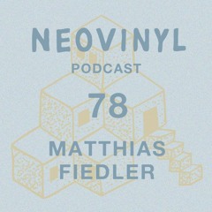 Neovinyl Podcast 78 - Matthias Fiedler