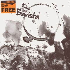 Kiss The Barista (Single Version) NEW 2018!