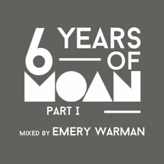 6 Years of Moan Part 1 Mixed by Emery Warman // Free Download