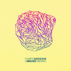 Y-DAPT - Awesome (Ckrono Remix)