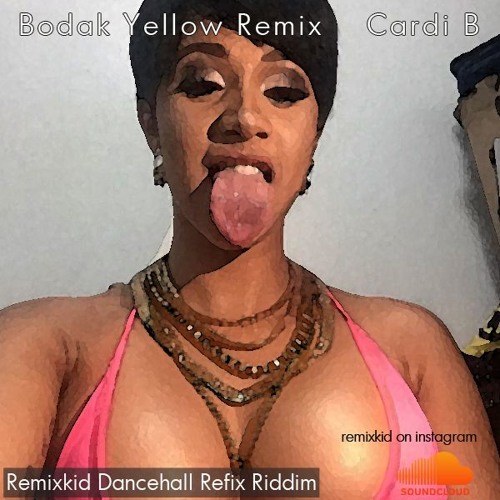 Bodak Yellow (DJ Remixkid Dancehall Refix Riddim) - Cardi B