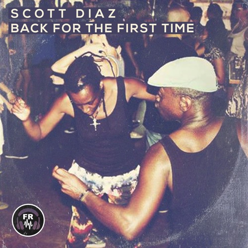 Scott Diaz- Back For The First Time (Original Mix) Available now!