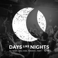 DAYS like NIGHTS 018 - All Night Long From Coda, Toronto, Canada - Part 1