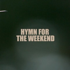 Hymn for the weekend