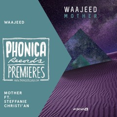 Phonica Premiere: Waajeed - Mother ft. Steffanie Christi'an [PLANET E]
