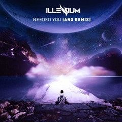 Illenium - Needed You (ANG Remix)