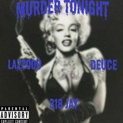 Deuce - Murder Tonight ft. 318 Jay, Lazooo