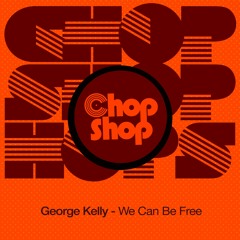 George Kelly - We Can Be Free