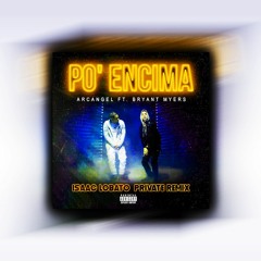 Arcangel Ft. Bryant Myers - Po' Encima (Isaac Lobato Private Remix)