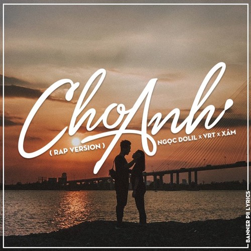 Cho anh ( rap version ) - Ngọc Dolil x VRT x Xám