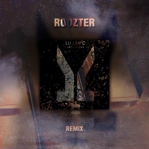 LUJAVO - Impossible (ROOZTER Remix)