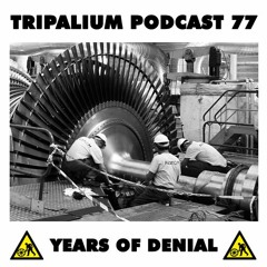 Tripalium Podcast 77 - Years Of Denial