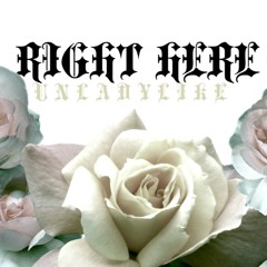 RIGHT HERE - U N L A D Y L I K E