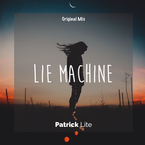 Stream Patrick Lite Lie Machine (Original Mix) by Patrick Lite