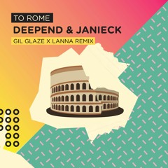 Deepend & Janieck - To Rome (Gil Glaze x Lanna Remix)