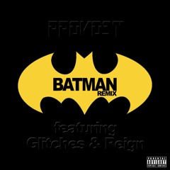 BATMAN ft. Glitches & Reign (REMIX)