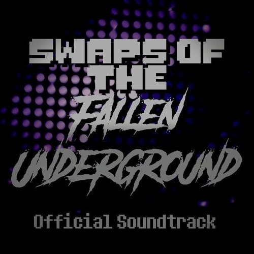[Swaps Of The Fallen Underground]