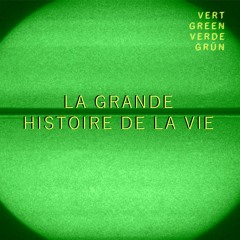 COULEUR#Verte [La Grande Histoire de la Vie.]