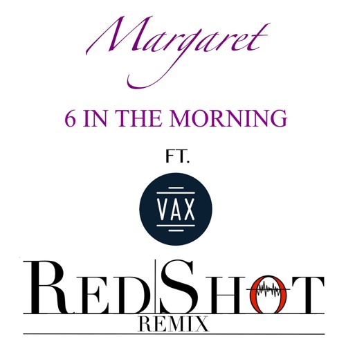 Margaret 6 In The Morning Red Sremix Ft Vax By Red S Productions Free Listening On Soundcloud Margaret 6 In The Morning Red Sremix Ft Vax By Red S Productions Free Listening On Soundcloud