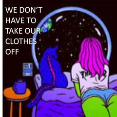 We Don't Have To Take Our Clothes Off - Cover