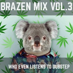 BRAZEN Mix Vol.3 - ¿Who Even Listens to Dubstep?