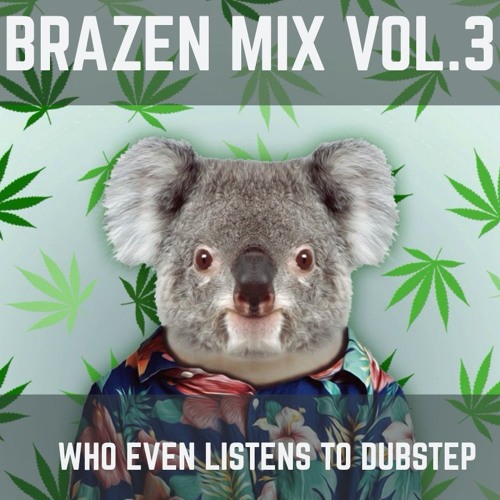 BRAZEN Mix Vol.3 - ¿Who Even Listens to Dubstep?