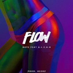Roye x A.L.E.A.H - Flow (Prod. Keekz)