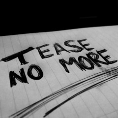 Tease No More