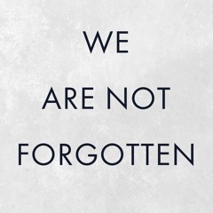 We Are Not Forgotten