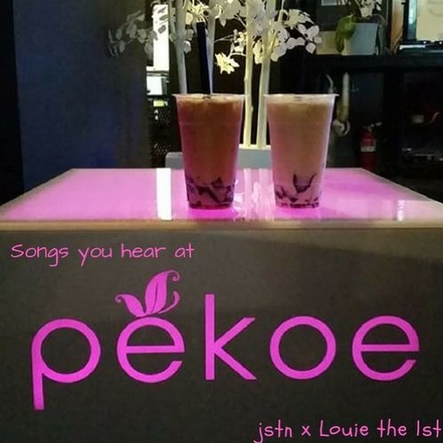songs you hear at pekoe: jstn x Louie the 1st