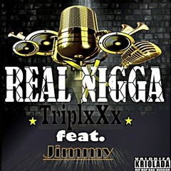 REAL NIGGA - TRIPLxXx - - Feat. JIMMY