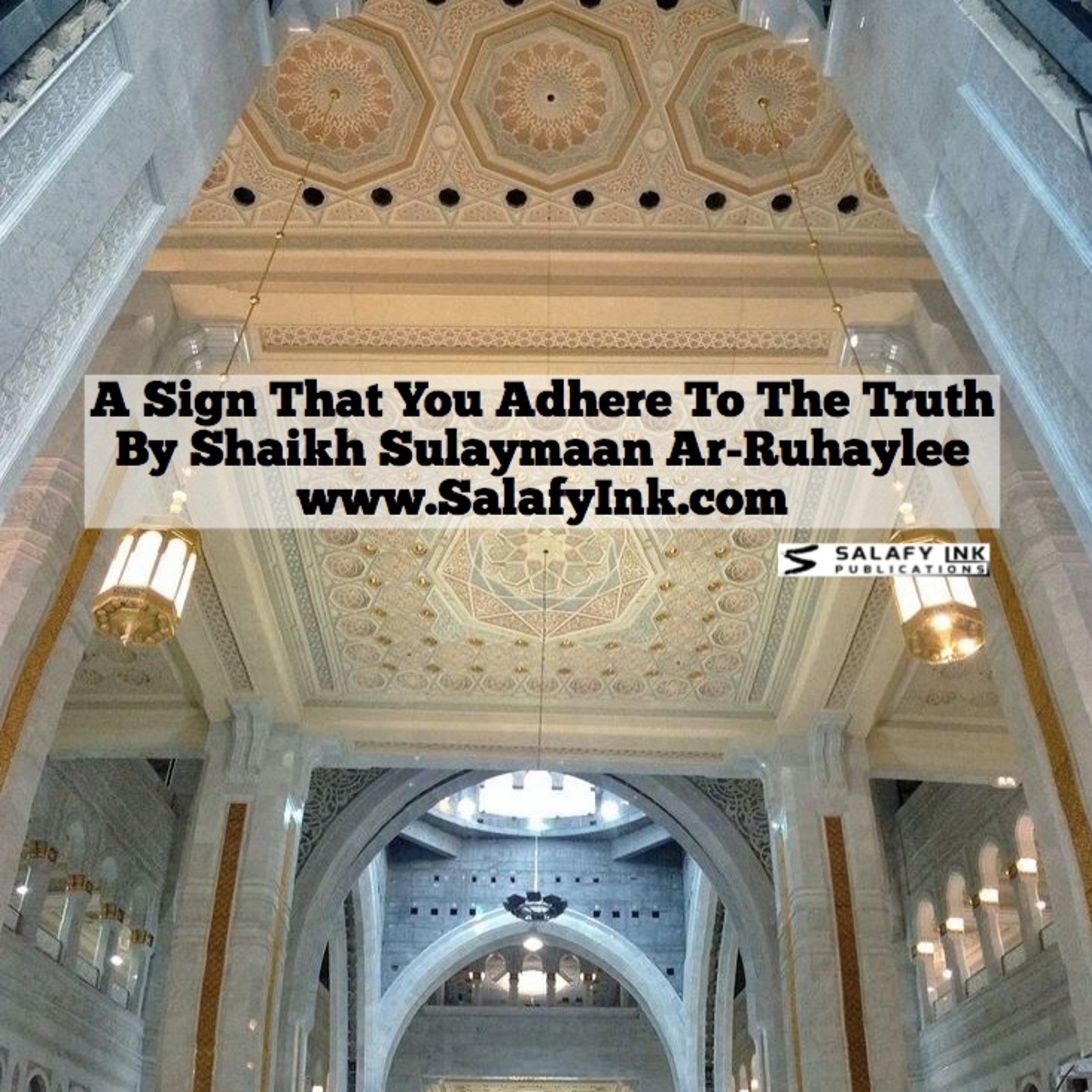 A Sign That You Adhere To The Truth By Shaikh Sulaymaan Ar-Ruhaylee episode artwork