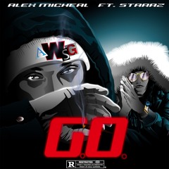 G.O. - Alex Micheal X Starrz