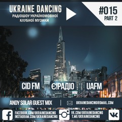 Ukraine Dancing - Podcast #015 Part 2 (Andy Solar Guest Mix) [CID FM 10.03.2018]