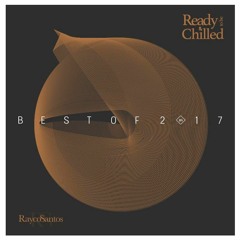 READY To Be CHILLED Podcast mixed by Rayco Santos -- TheBestOf2017