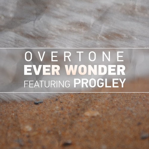 Overtone - Ever Wonder (feat. Progley)