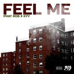 Phat Rob "Feel Me" (Ft. Kyy)