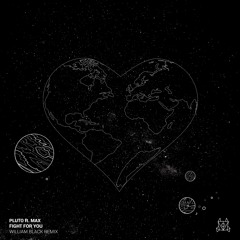 Pluto - Fight For You Ft. MAX (William Black Remix)