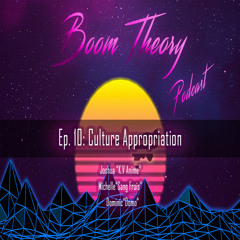 Boom Theory Podcast EP: 10 – Cultural Appropriation (Bruno Mars?)
