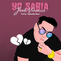 Joah Versacci - Yo Sabia - (Prod By. TopQuality Music )