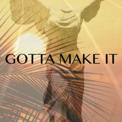 Gotta Make It