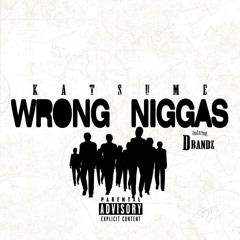 Wrong Niggas(ft. D Bandz)