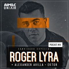 AIMEC On Air - Episódio #014 - ROGER LYRA - FREE DOWNLOAD