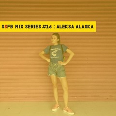 SSFB Mix Series #16: Aleksa Alaska