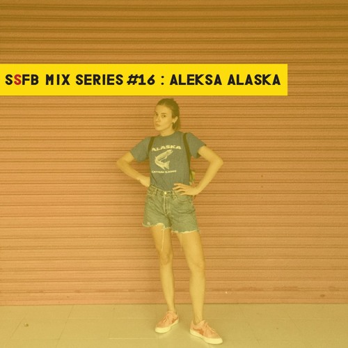 SSFB Mix Series #16: Aleksa Alaska