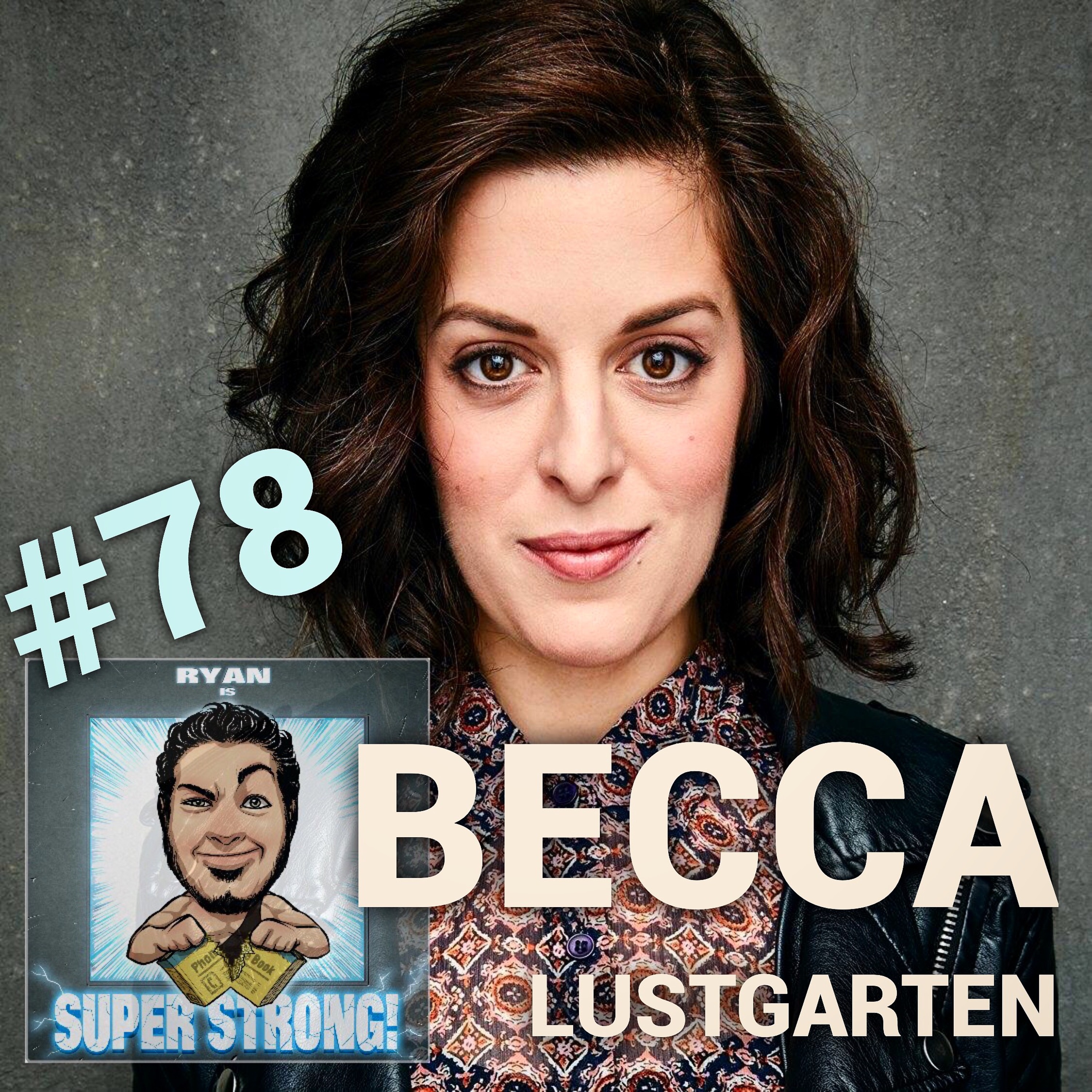 Episode 78 - Is Becca Lustgarten Super Strong? (also feat. LORI PASQUALINO) episode artwork