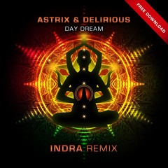 Astrix Vs. Delirious - Day Dream (Indra Remix) ***Free Download***