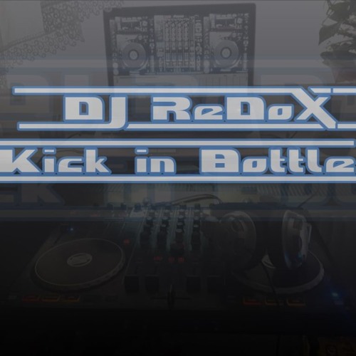 DJ ReDoX - Kick In Bottle