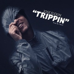 Jose Flexin - "Trippin"